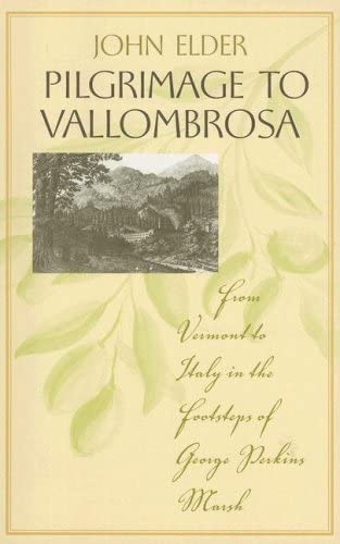 Pilgrimage to Vallombrosa: From Vermont to Italy in the Footsteps of George Perkins Marsh (Under the Sign of Nature)