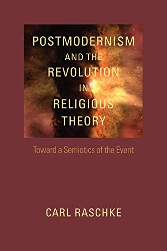 Postmodernism and the Revolution in Religious Theory: Toward a Semiotics of the Event (Studies in Religion and Culture)