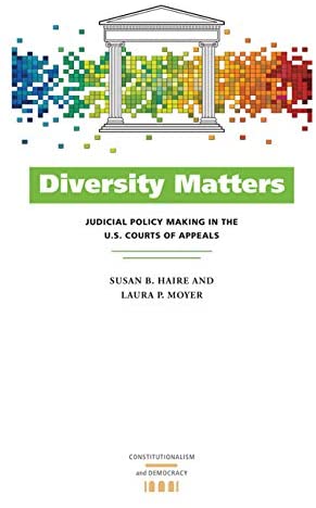 Diversity Matters: Judicial Policy Making in the U.S. Courts of Appeals (Constitutionalism and Democracy)