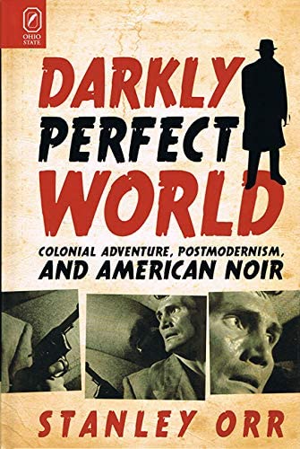 Darkly Perfect World: Colonial Adventure, Postmodernism, and American Noir