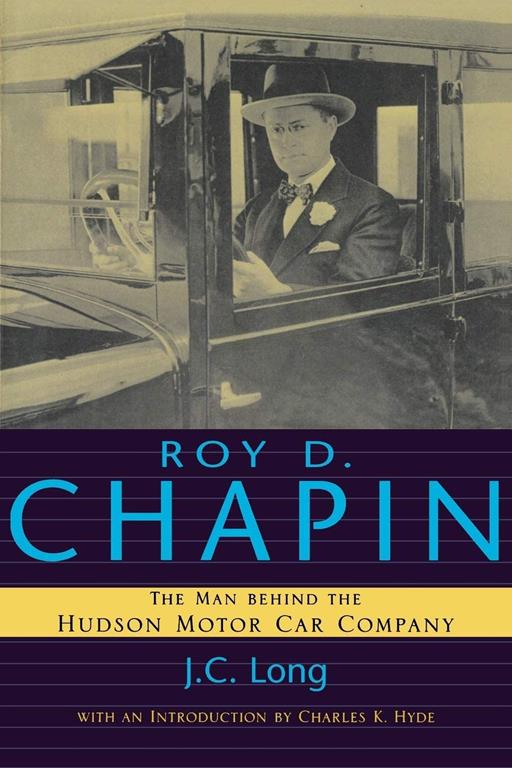 Roy D. Chapin: The Man Behind the Hudson Motor Car Company (Great Lakes Books Series)