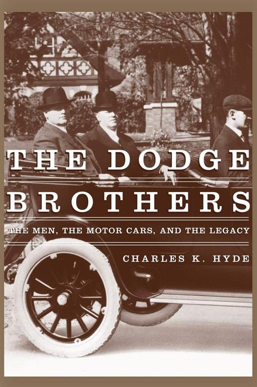 The Dodge Brothers: The Men, the Motor Cars, and the Legacy (Great Lakes Books Series)