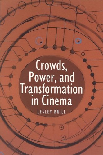 Crowds, Power, and Transformation in Cinema (Contemporary Approaches to Film and Media Series)