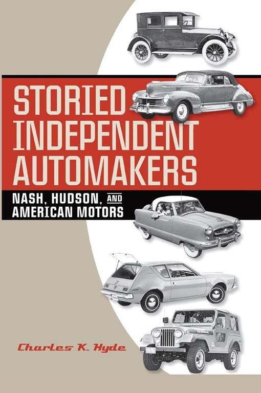 Storied Independent Automakers: Nash, Hudson, and American Motors (Great Lakes Books Series)