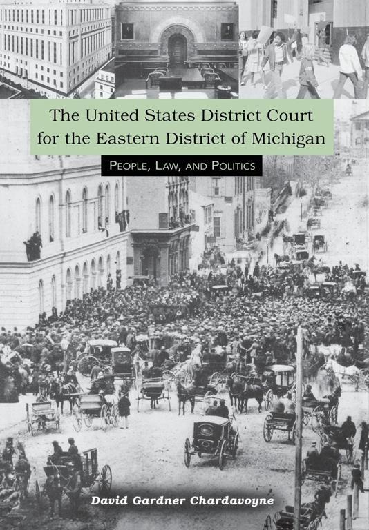 The United States District Court for the Eastern District of Michigan: People, Law, and Politics (Great Lakes Books Series)