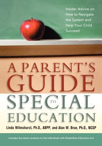 A Parent's Guide to Special Education: Insider Advice on How to Navigate the System and Help Your Child Succeed