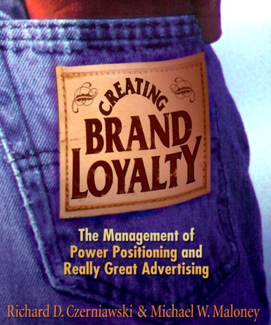 Creating brand loyalty : the management of power positioning and really great advertising