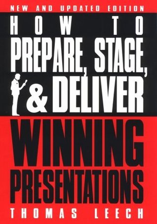 How to Prepare, Stage, and Deliver Winning Presentations
