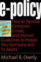 E-Policy: How to Develop Computer, E-mail, and Internet Guidelines to Protect Your Company and Its Assets.