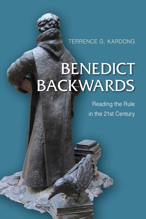 Benedict Backwards: Reading the Rule in the Twenty-First Century