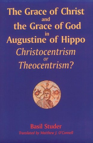 The Grace Of Christ And The Grace Of God In Augustine Of Hippo