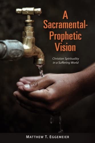 A Sacramental-Prophetic Vision: Christian Spirituality in a Suffering World