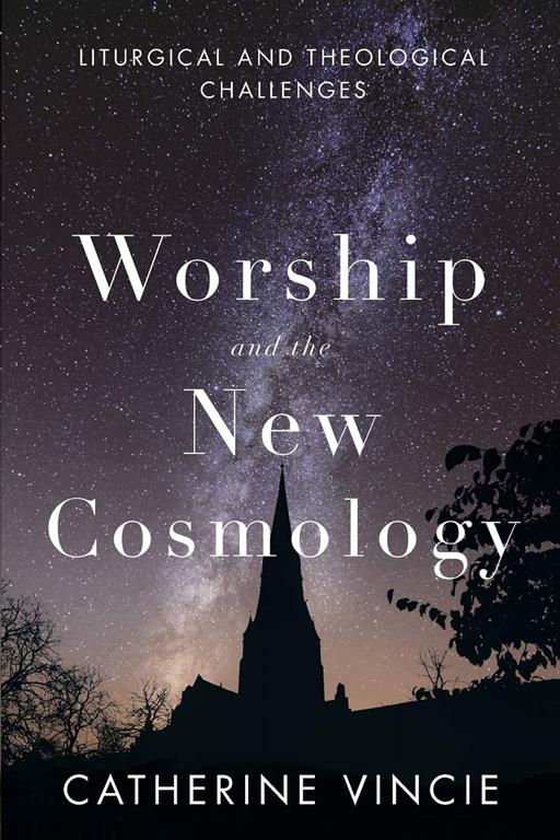 Worship and the New Cosmology: Liturgical and Theological Challenges