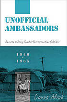 Unofficial Ambassadors : American Military Families Overseas and the Cold War, 1946-1965.