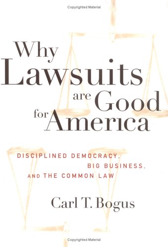Why lawsuits are good for America : disciplined democracy, big business, and the common law