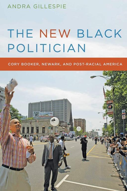 The New Black Politician: Cory Booker, Newark, and Post-Racial America