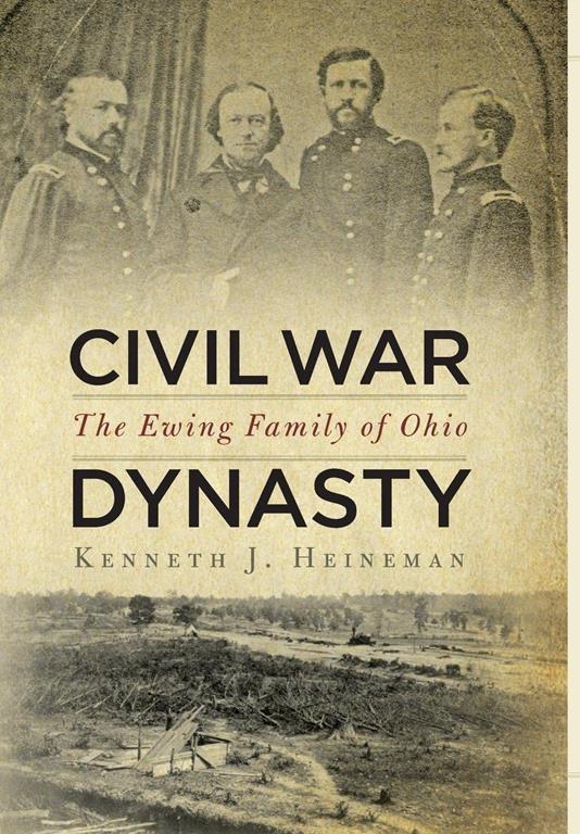 Civil War Dynasty: The Ewing Family of Ohio