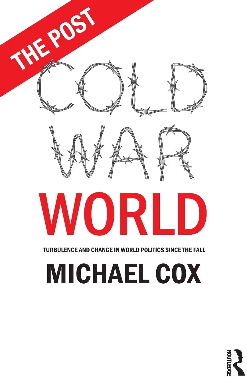 The Post Cold War World: Turbulence and Change in World Politics Since the Fall