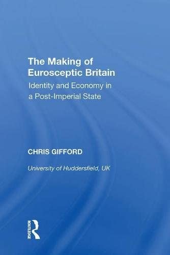 The Making of Eurosceptic Britain: Identity and Economy in a Post-Imperial State