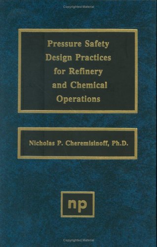 Pressure Safety Design Practices for Refinery and Chemical Operations