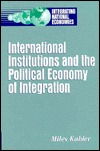 International Institutions and the Political Economy of Integration