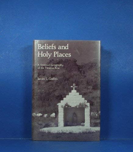 Beliefs and Holy Places: A Spiritual Geography of the Pimer&iacute;a Alta