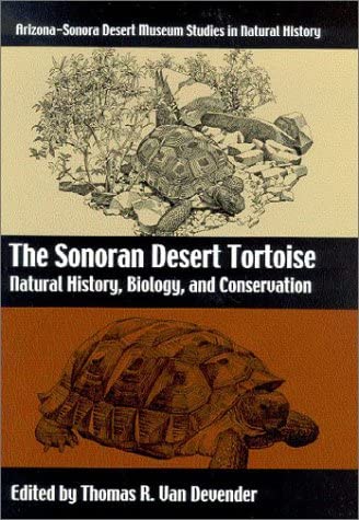 The Sonoran Desert Tortoise: Natural History, Biology, and Conservation (Arizona-Sonora Desert Museum Studies in Natural History)