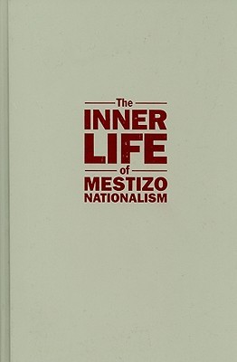 The Inner Life of Mestizo Nationalism