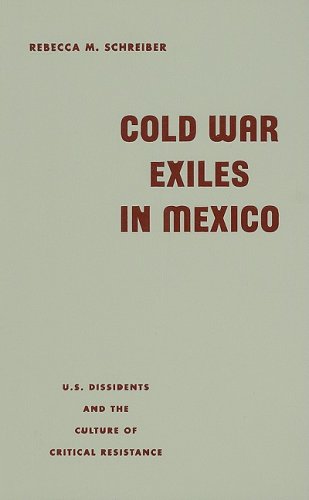 Cold War exiles in Mexico : U.S. dissidents and the culture of critical resistance