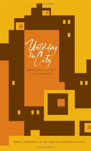 Unfolding the city : women write the city in Latin America