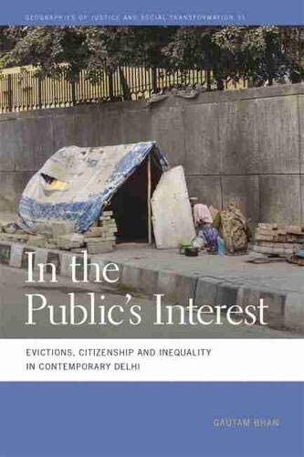 In the Public's Interest: Evictions, Citizenship, and Inequality in Contemporary Delhi (Geographies of Justice and Social Transformation Ser.)