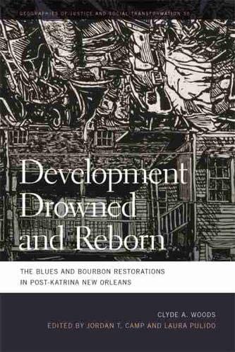 Development Drowned and Reborn: The Blues and Bourbon Restorations in Post-Katrina New Orleans (Geographies of Justice and Social Transformation Ser.)