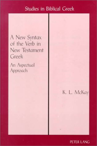 A New Syntax of the Verb in New Testament Greek; An Aspectual Approach