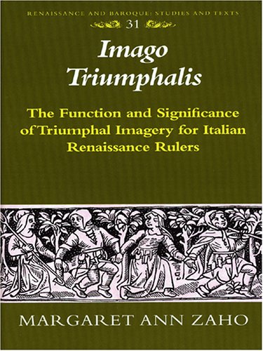 Imago triumphalis : the function and significance of triumphal imagery for Italian Renaissance rulers