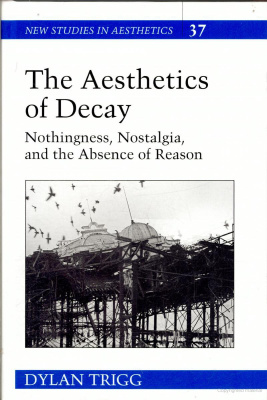 The Aesthetics of Decay; Nothingness, Nostalgia, and the Absence of Reason