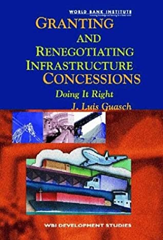 Granting and Renegotiating Infrastructure Concessions