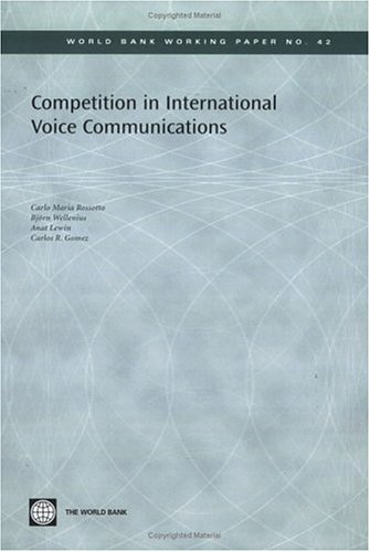 Competition in International Voice Communications (World Bank Working Papers) (World Bank Working Papers)