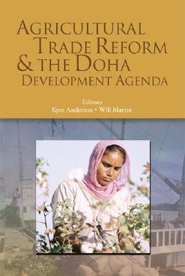 Agricultural Trade Reform And the Doha Development Agenda (World Bank Trade and Development Series) (World Bank Trade and Development Series)