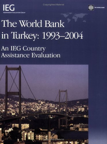 The World Bank in Turkey, 1993-2004 : an IEG country assistance evaluation