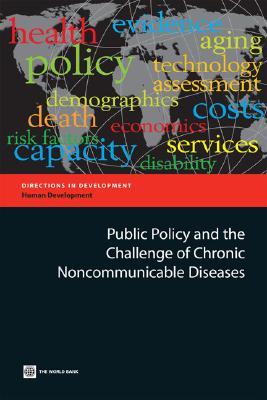 Public Policy &amp; the Challenge of Chronic Noncommunicable Diseases (Directions in Development) (Directions in Development)