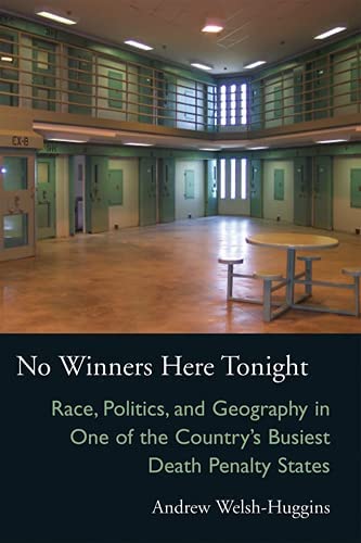 No Winners Here Tonight: Race, Politics, and Geography in One of the Country&rsquo;s Busiest Death Penalty States (Law Society &amp; Politics in the Midwest)