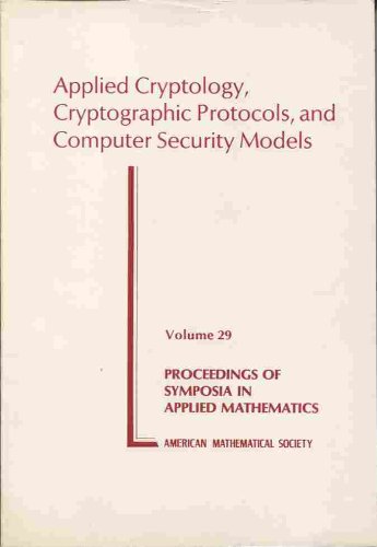 Applied Cryptology, Cryptographic Protocols, and Computer Security Models (Proceedings of Symposia in Applied Mathematics)