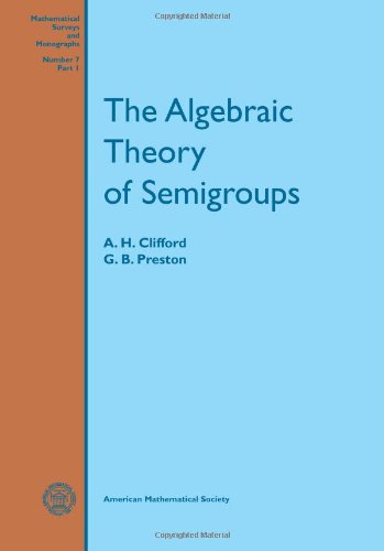 The Algebraic Theory Of Semigroups (Mathematical Survey, No 7) (V. 1)