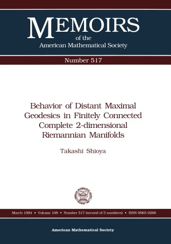 Behavior of Distant Maximal Geodesics in Finitely Connected Complete 2 Dimensional Riemannian Manifolds (Memoirs of the American Mathematical Society) MEMO/108/517