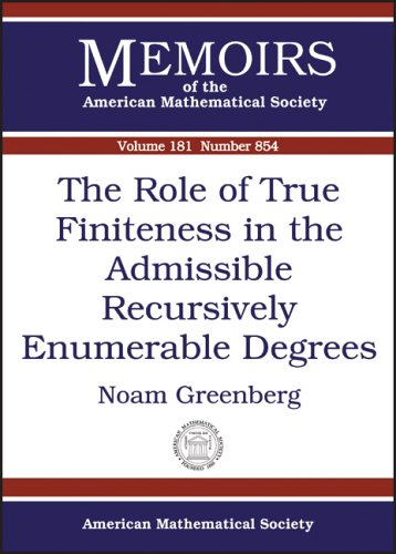 The Role of True Finiteness in the Admissible Recursively Enumerable Degrees (Memoirs of the American Mathematical Society, No. 854) (Memoirs of the American Mathematical Society)