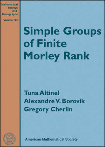 Simple Groups of Finite Morley Rank. Tuna Altinel, Alexandre V. Borovik, Gregory Cherlin.