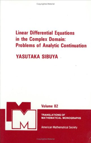 Linear Differential Equations in the Complex Domain - Problems of Analytic Continuation. Yasutaka Sibuya