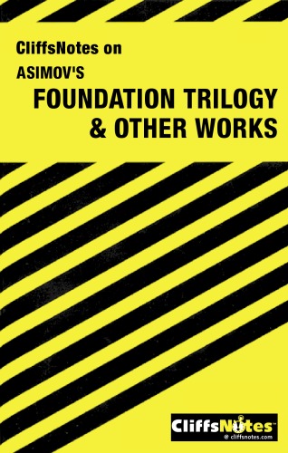 Cliffsnotes on Asimov's Foundation Trilogy and Other Works