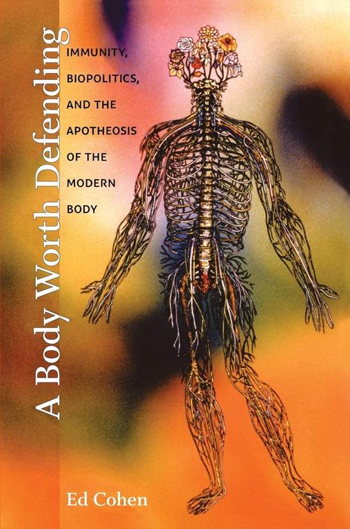 A Body Worth Defending: Immunity, Biopolitics, and the Apotheosis of the Modern Body