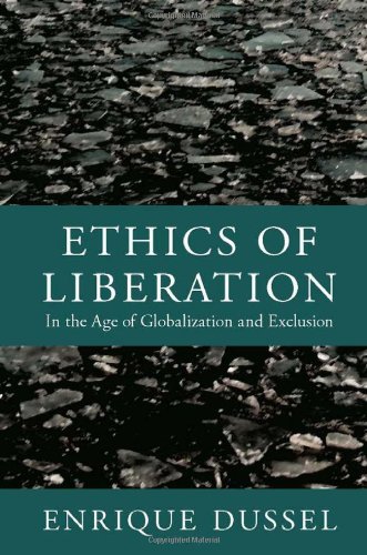 Ethics of Liberation: In the Age of Globalization and Exclusion (Latin America Otherwise)